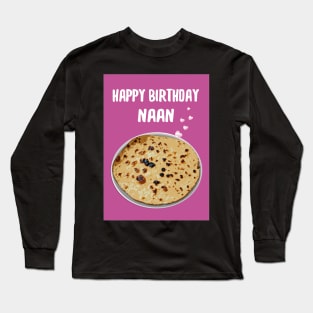 Happy birthday Naan! Long Sleeve T-Shirt